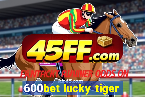 600bet lucky tiger